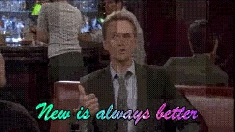 new is always better