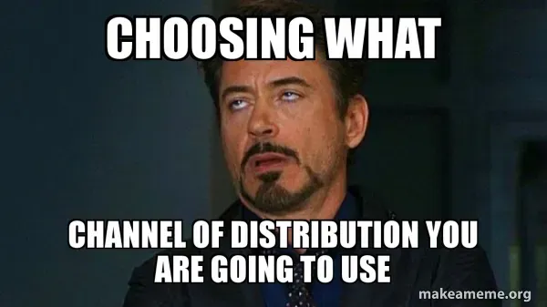 Meme of Robert Downey Jr. rolling his eyes: “Choosing what channel of distribution you are going to use”