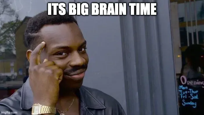 “It’s big brain time” meme