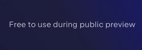 Banner reading “Free to use during public preview”