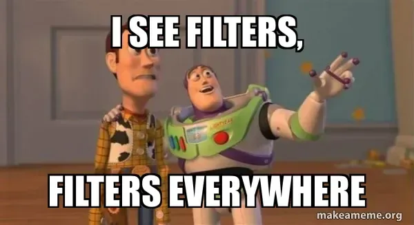 Meme: Buzz and Woody captioned “I see filters, filters everywhere”